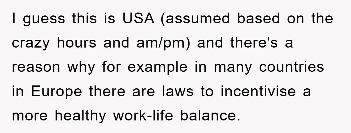 I guess this is USA (assumed based on the crazy hours and am/pm) and there's a reason why for example in many countries in Europe there are laws to incentivise...