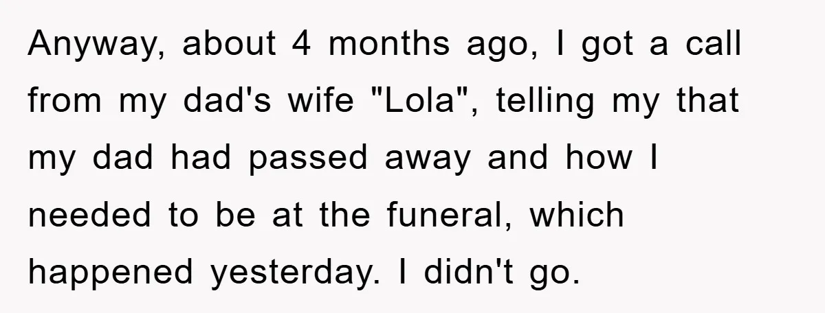 Anyway, about 4 months ago, I got a call from my dad's wife "Lola", telling my that my dad had passed away and how I needed to be at the...