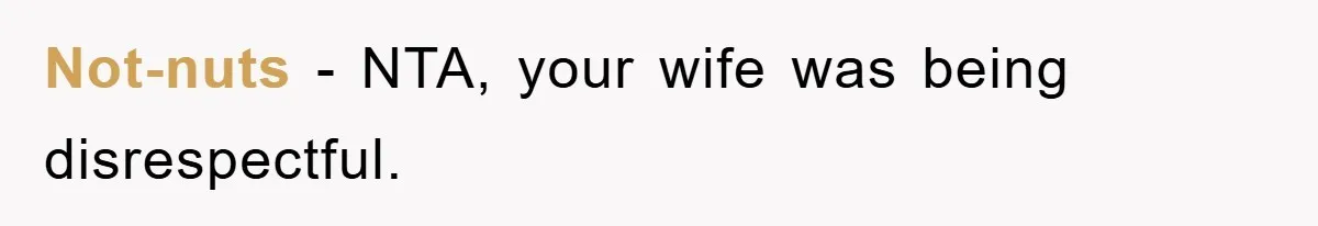 Not-nuts − NTA, your wife was being disrespectful.