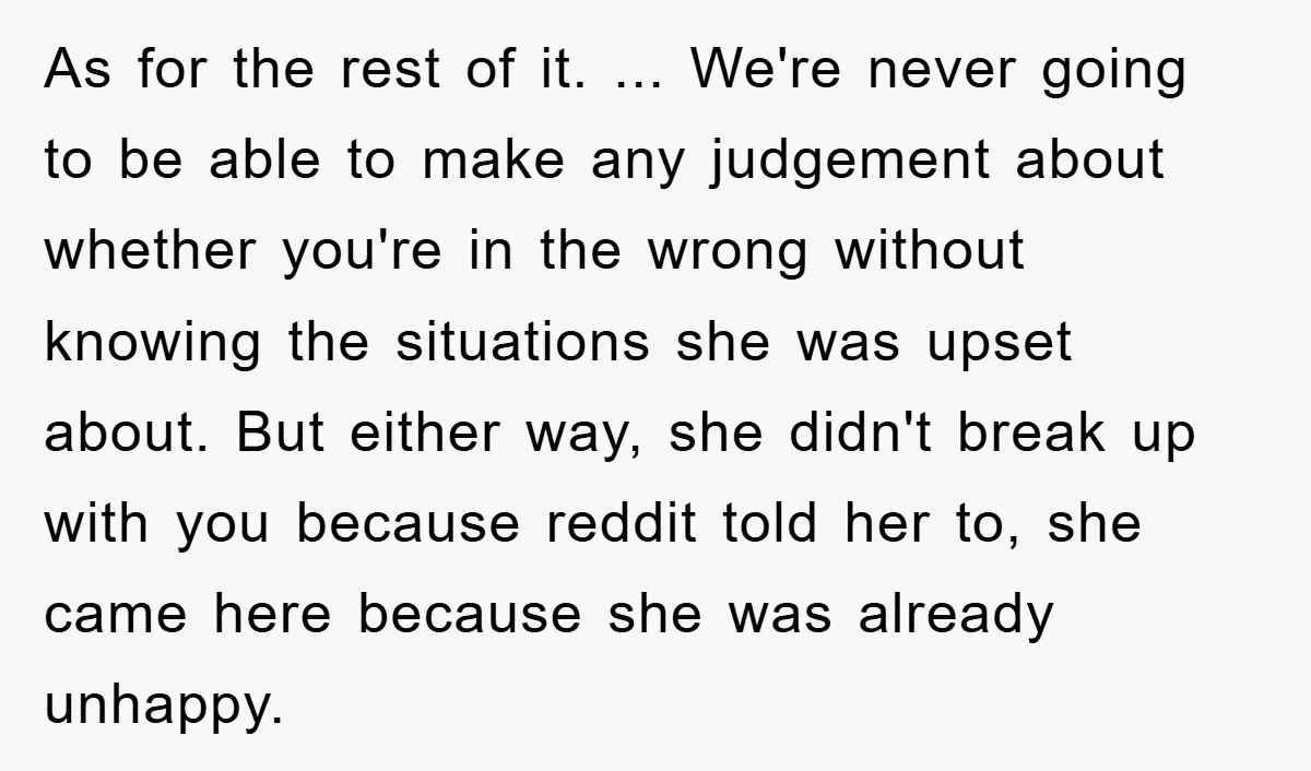 As for the rest of it. ... We're never going to be able to make any judgement about whether you're in the wrong without knowing the situations she was upset...