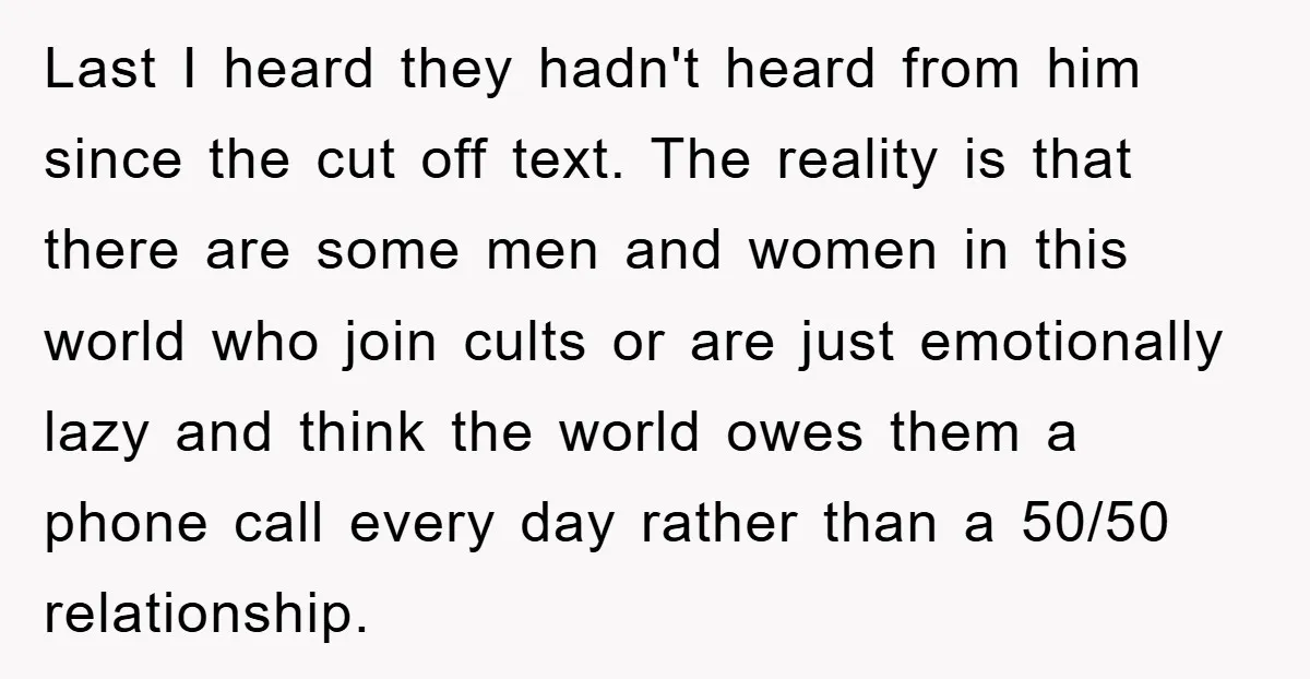 Last I heard they hadn't heard from him since the cut off text. The reality is that there are some men and women in this world who join cults or...