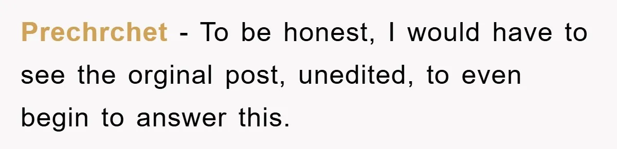 Prechrchet − To be honest, I would have to see the orginal post, unedited, to even begin to answer this.