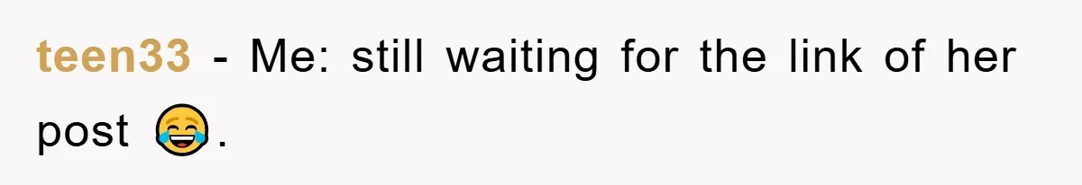 teen33 − Me: still waiting for the link of her post 😂.