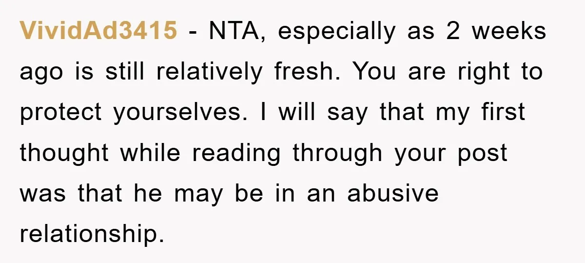 VividAd3415 − NTA, especially as 2 weeks ago is still relatively fresh. You are right to protect yourselves. I will say that my first thought while reading through your post...