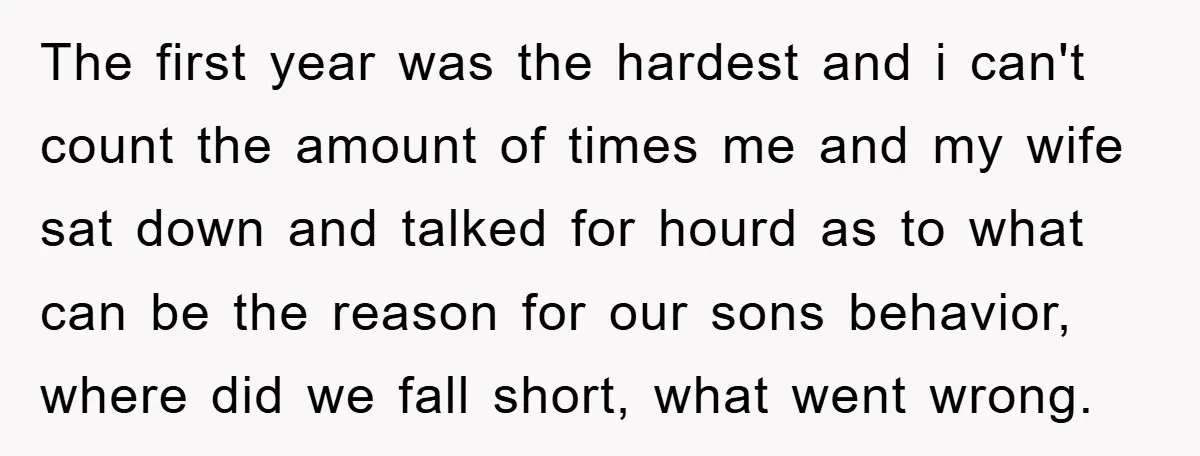 The first year was the hardest and i can't count the amount of times me and my wife sat down and talked for hourd as to what can be the...