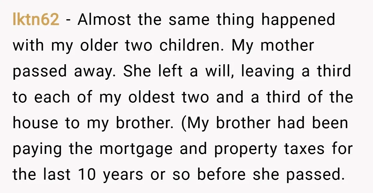lktn62 − Almost the same thing happened with my older two children. My mother passed away. She left a will, leaving a third to each of my oldest two and...