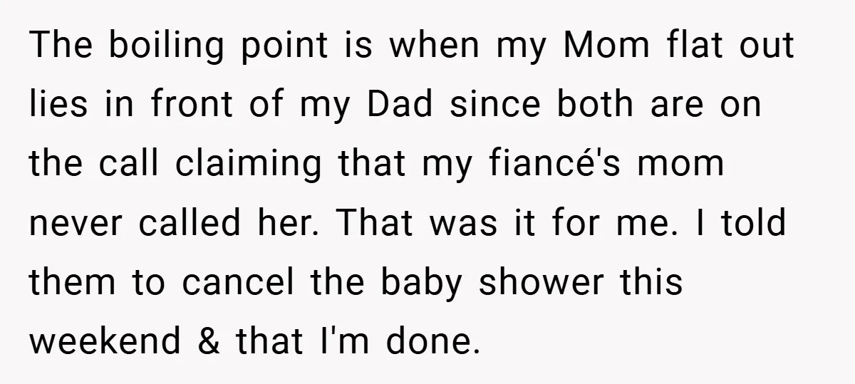 The boiling point is when my Mom flat out lies in front of my Dad since both are on the call claiming that my fiancé's mom never called her. That...
