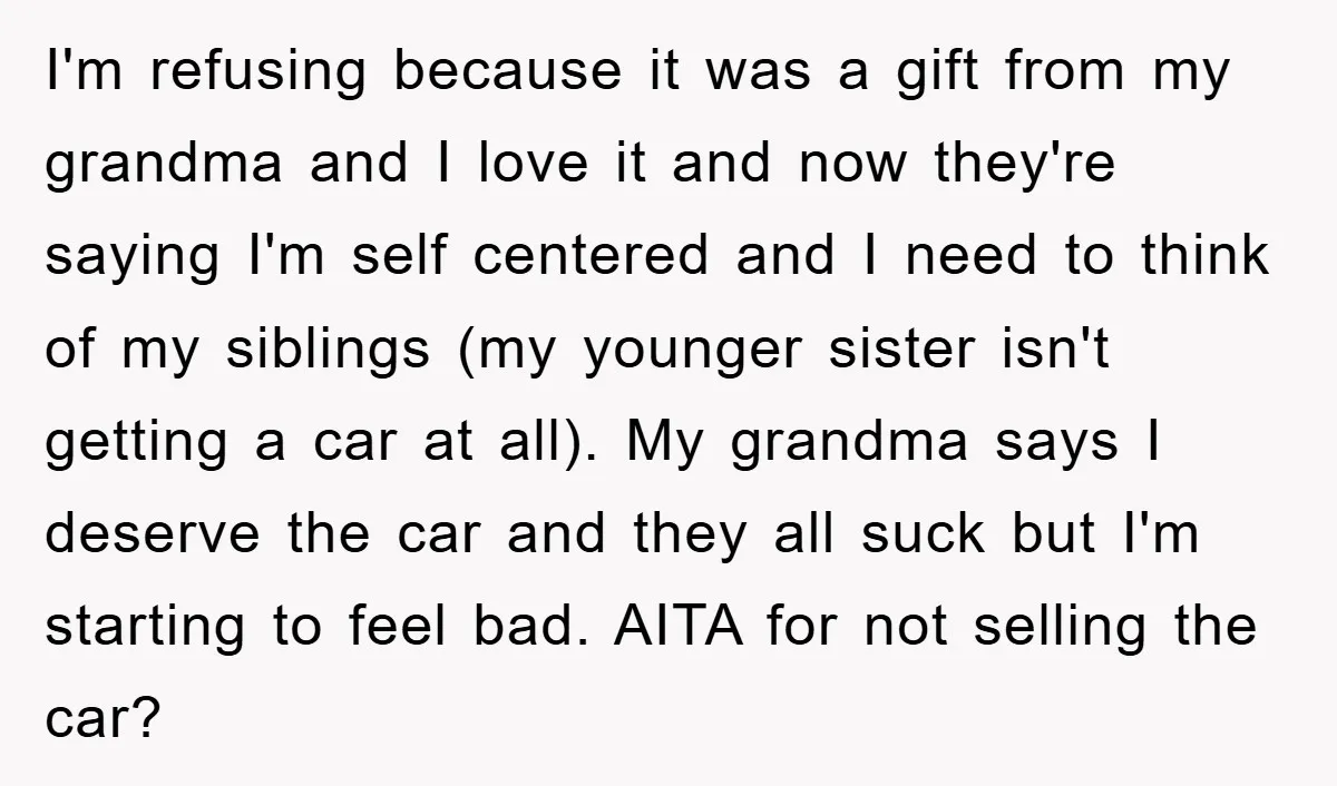 I'm refusing because it was a gift from my grandma and I love it and now they're saying I'm self centered and I need to think of my siblings (my...