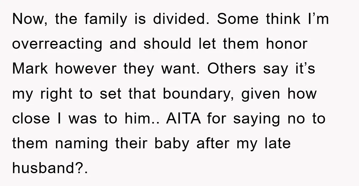 Now, the family is divided. Some think I’m overreacting and should let them honor Mark however they want. Others say it’s my right to set that boundary, given how close...