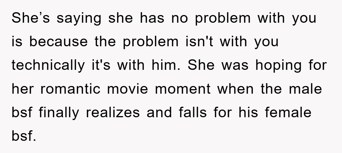 She’s saying she has no problem with you is because the problem isn't with you technically it's with him. She was hoping for her romantic movie moment when the male...