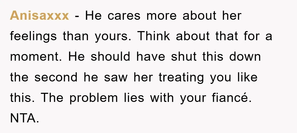 Anisaxxx − He cares more about her feelings than yours. Think about that for a moment. He should have shut this down the second he saw her treating you like...