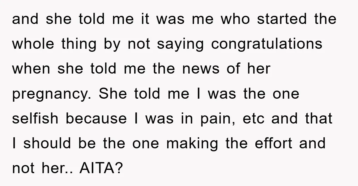 and she told me it was me who started the whole thing by not saying congratulations when she told me the news of her pregnancy. She told me I was...