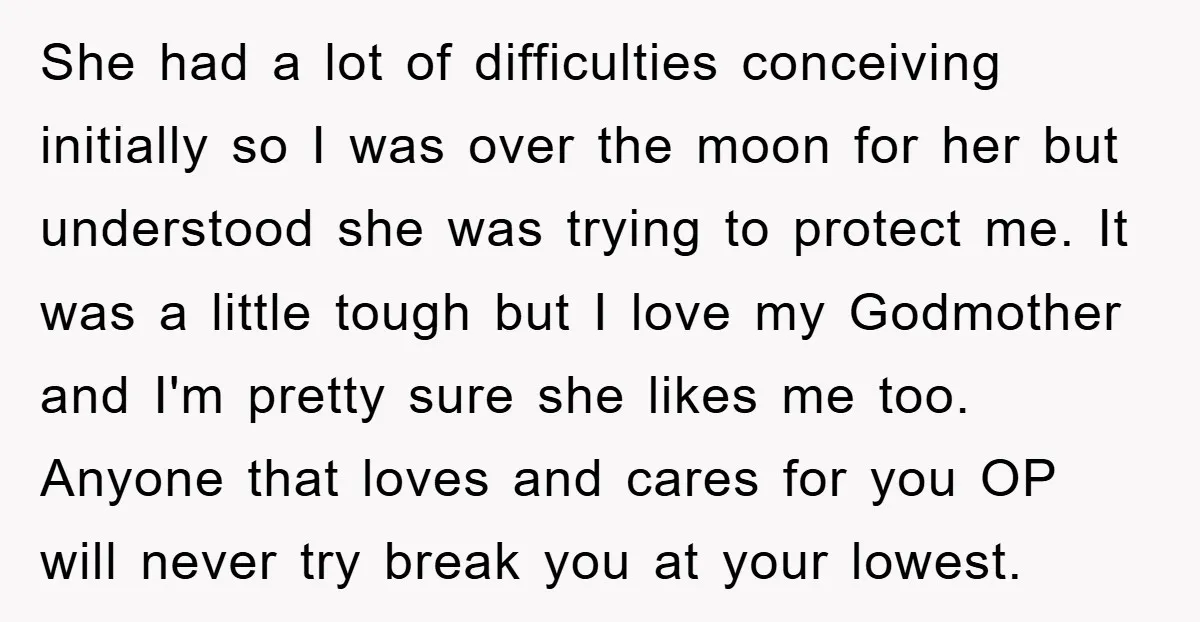 She had a lot of difficulties conceiving initially so I was over the moon for her but understood she was trying to protect me. It was a little tough but...