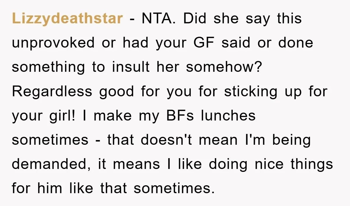 Lizzydeathstar − NTA. Did she say this unprovoked or had your GF said or done something to insult her somehow? Regardless good for you for sticking up for your girl!...