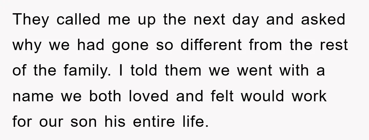 They called me up the next day and asked why we had gone so different from the rest of the family. I told them we went with a name we...
