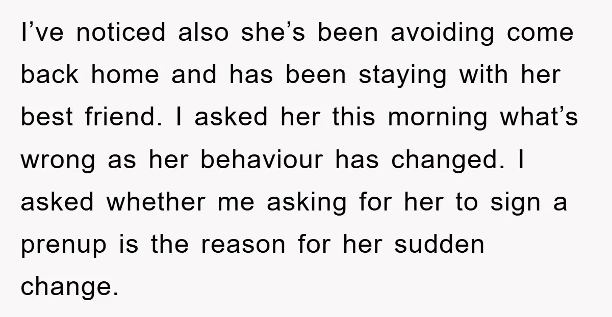 I’ve noticed also she’s been avoiding come back home and has been staying with her best friend. I asked her this morning what’s wrong as her behaviour has changed. I...