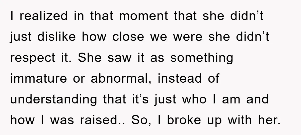 I realized in that moment that she didn’t just dislike how close we were she didn’t respect it. She saw it as something immature or abnormal, instead of understanding that...