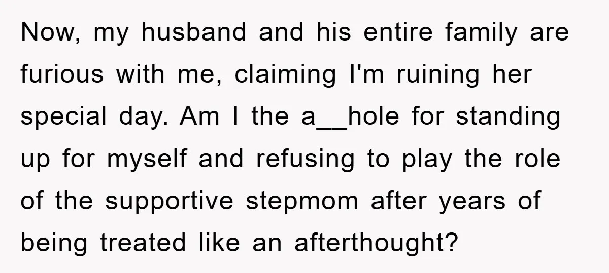 Now, my husband and his entire family are furious with me, claiming I'm ruining her special day. Am I the a__hole for standing up for myself and refusing to play...