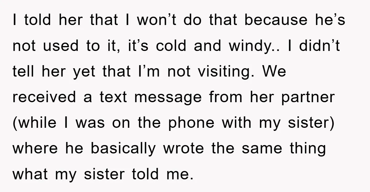 I told her that I won’t do that because he’s not used to it, it’s cold and windy.. I didn’t tell her yet that I’m not visiting. We received a...
