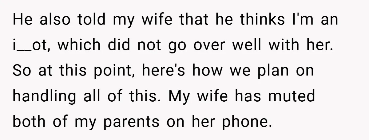 He also told my wife that he thinks I'm an i__ot, which did not go over well with her. So at this point, here's how we plan on handling all...