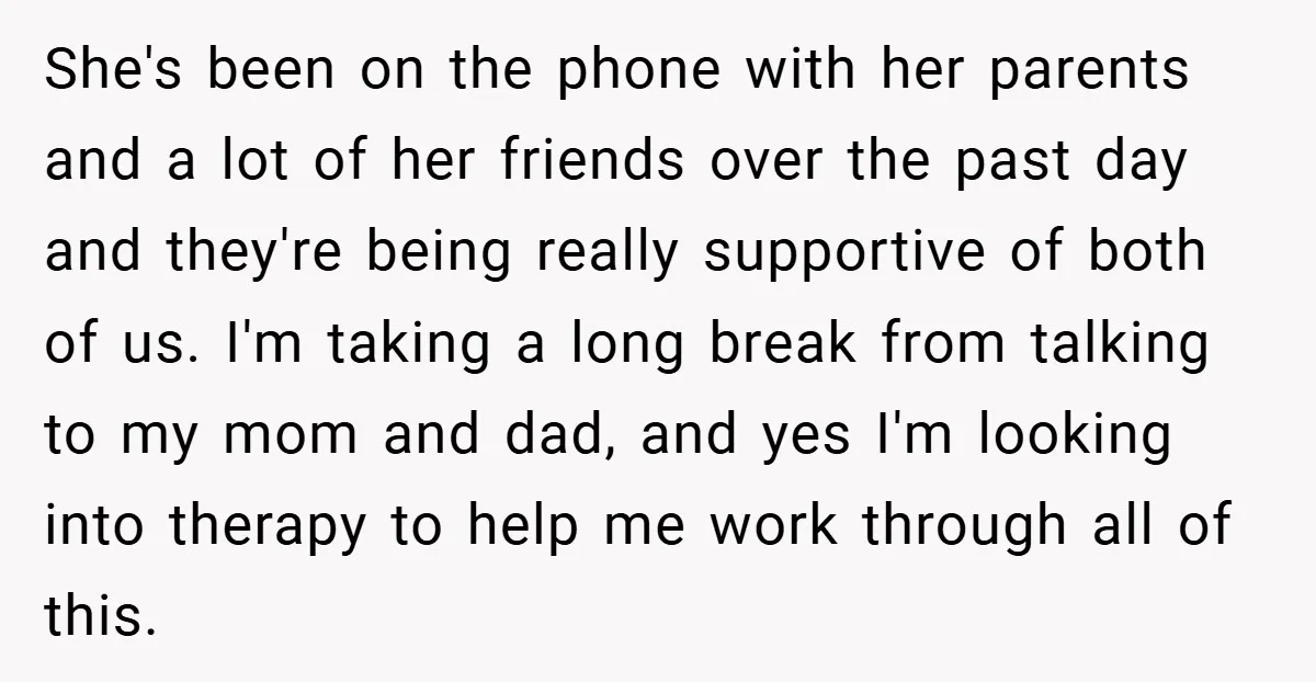 She's been on the phone with her parents and a lot of her friends over the past day and they're being really supportive of both of us. I'm taking a...