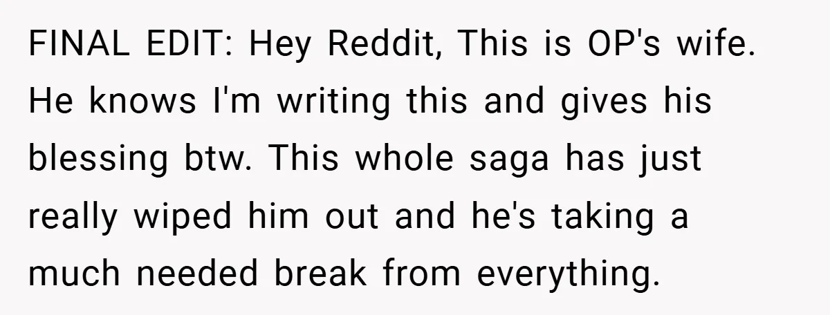 FINAL EDIT: Hey Reddit, This is OP's wife. He knows I'm writing this and gives his blessing btw. This whole saga has just really wiped him out and he's taking...