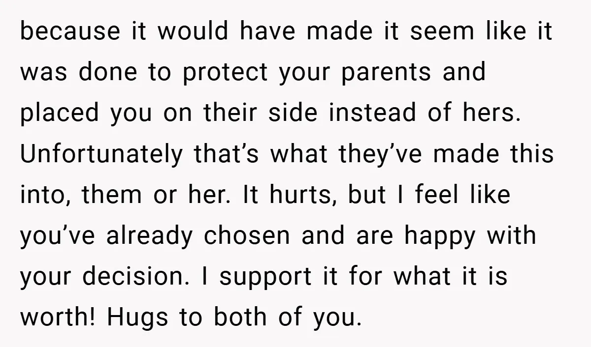 because it would have made it seem like it was done to protect your parents and placed you on their side instead of hers. Unfortunately that’s what they’ve made this...