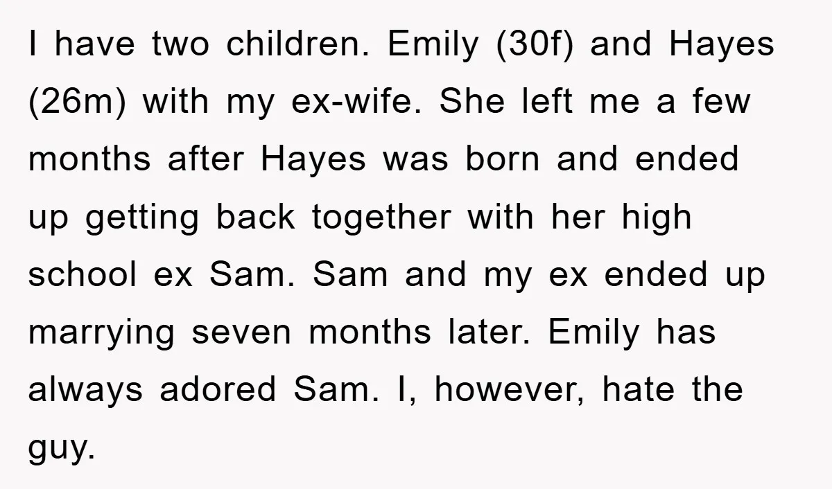 I have two children. Emily (30f) and Hayes (26m) with my ex-wife. She left me a few months after Hayes was born and ended up getting back together with her...