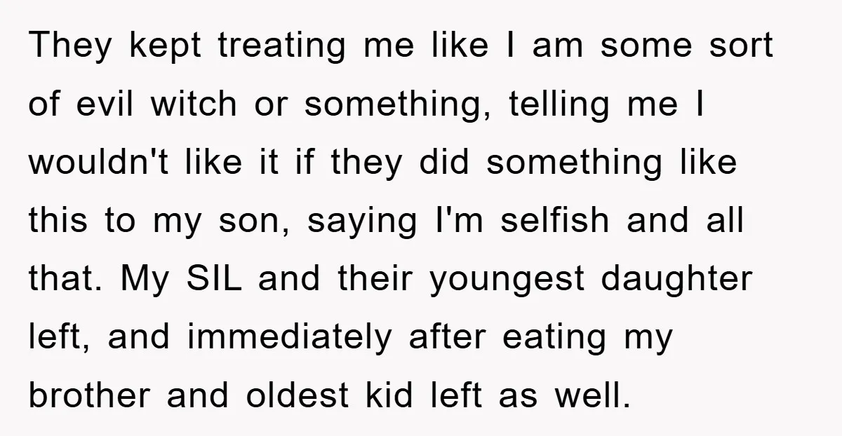 They kept treating me like I am some sort of evil witch or something, telling me I wouldn't like it if they did something like this to my son, saying...