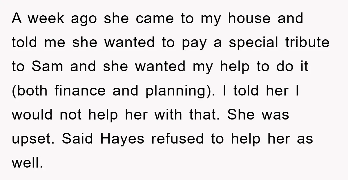 A week ago she came to my house and told me she wanted to pay a special tribute to Sam and she wanted my help to do it (both finance...