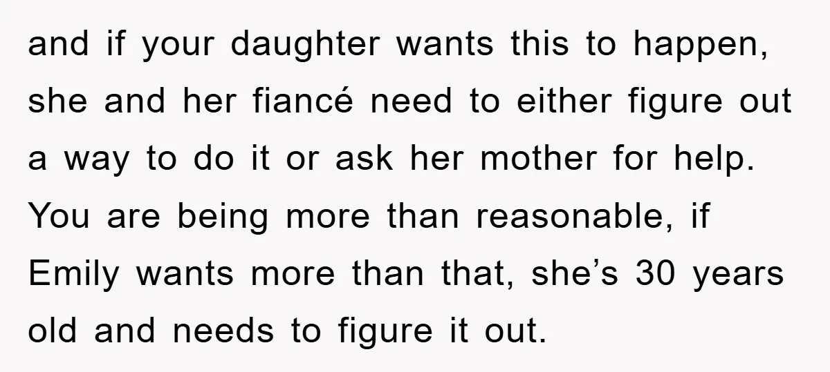 and if your daughter wants this to happen, she and her fiancé need to either figure out a way to do it or ask her mother for help. You are...