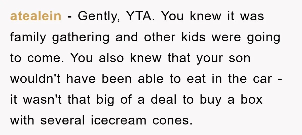 atealein − Gently, YTA. You knew it was family gathering and other kids were going to come. You also knew that your son wouldn't have been able to eat in...