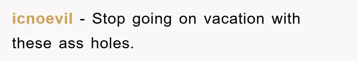icnoevil − Stop going on vacation with these ass holes.