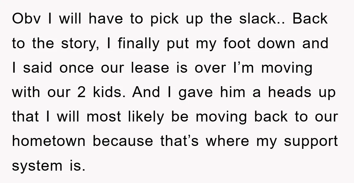 Obv I will have to pick up the slack.. Back to the story, I finally put my foot down and I said once our lease is over I’m moving with...