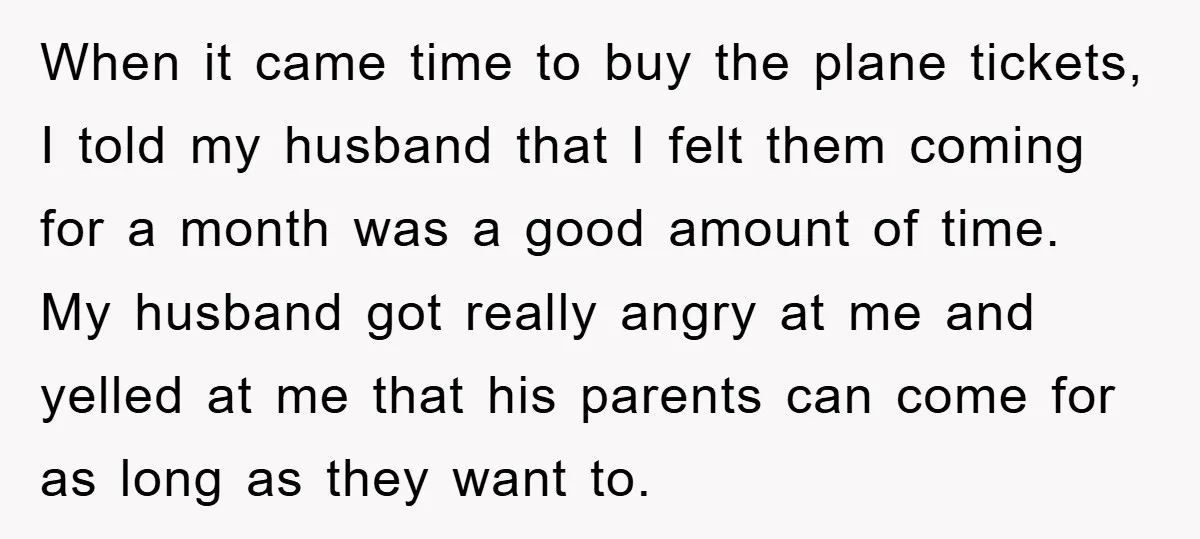When it came time to buy the plane tickets, I told my husband that I felt them coming for a month was a good amount of time. My husband got...