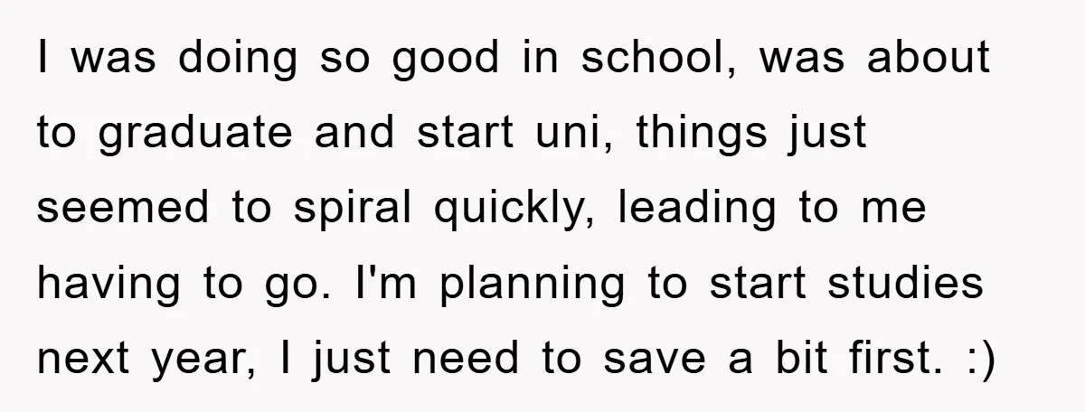 I was doing so good in school, was about to graduate and start uni, things just seemed to spiral quickly, leading to me having to go. I'm planning to start...