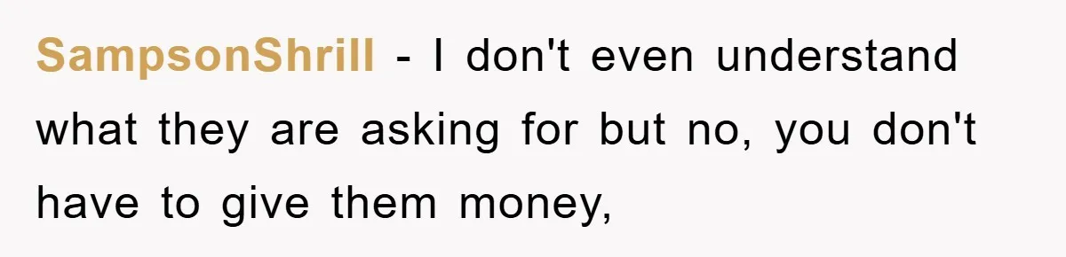 SampsonShrill − I don't even understand what they are asking for but no, you don't have to give them money,