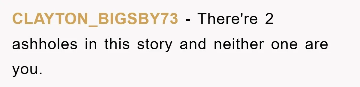 CLAYTON_BIGSBY73 − There're 2 ashholes in this story and neither one are you.