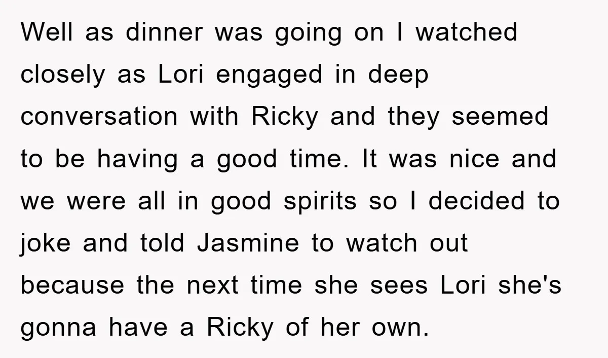 Well as dinner was going on I watched closely as Lori engaged in deep conversation with Ricky and they seemed to be having a good time. It was nice and...