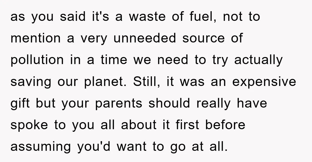 as you said it's a waste of fuel, not to mention a very unneeded source of pollution in a time we need to try actually saving our planet. Still, it...