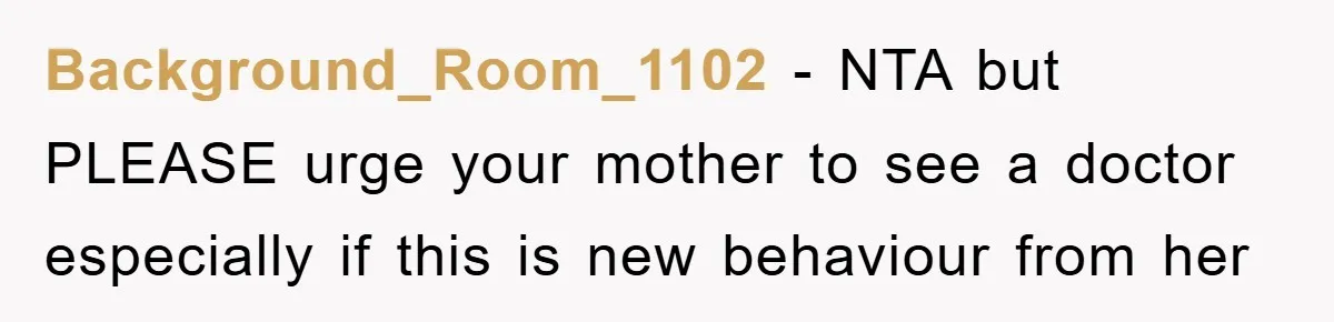 Background_Room_1102 − NTA but PLEASE urge your mother to see a doctor especially if this is new behaviour from her