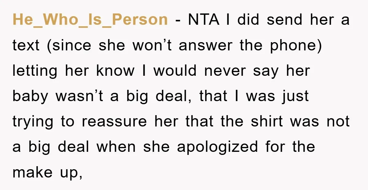 He_Who_Is_Person − NTA I did send her a text (since she won’t answer the phone) letting her know I would never say her baby wasn’t a big deal, that I...