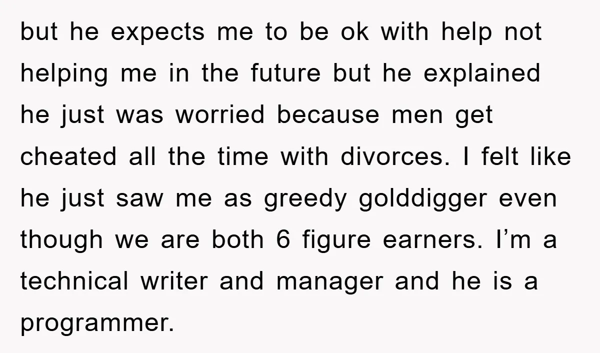 but he expects me to be ok with help not helping me in the future but he explained he just was worried because men get cheated all the time with...