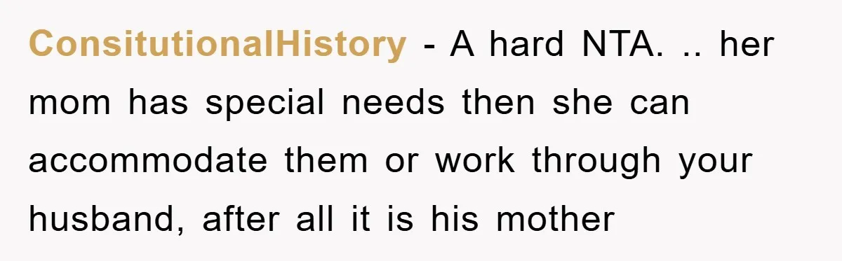 ConsitutionalHistory − A hard NTA. .. her mom has special needs then she can accommodate them or work through your husband, after all it is his mother