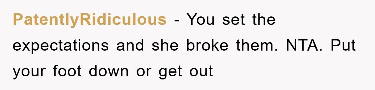 PatentlyRidiculous − You set the expectations and she broke them. NTA. Put your foot down or get out