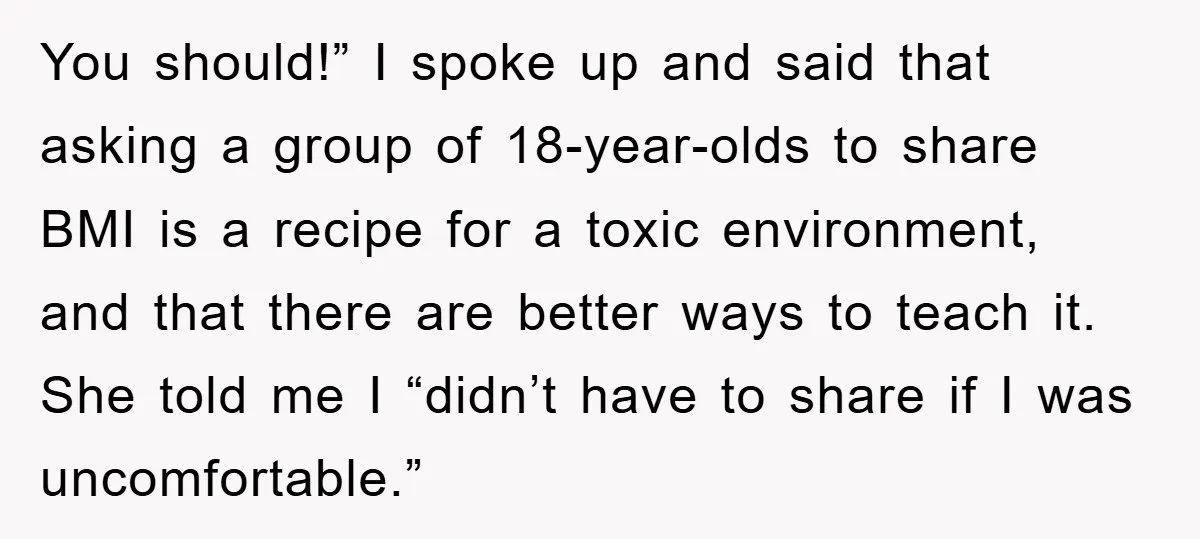 You should!” I spoke up and said that asking a group of 18-year-olds to share BMI is a recipe for a toxic environment, and that there are better ways to...
