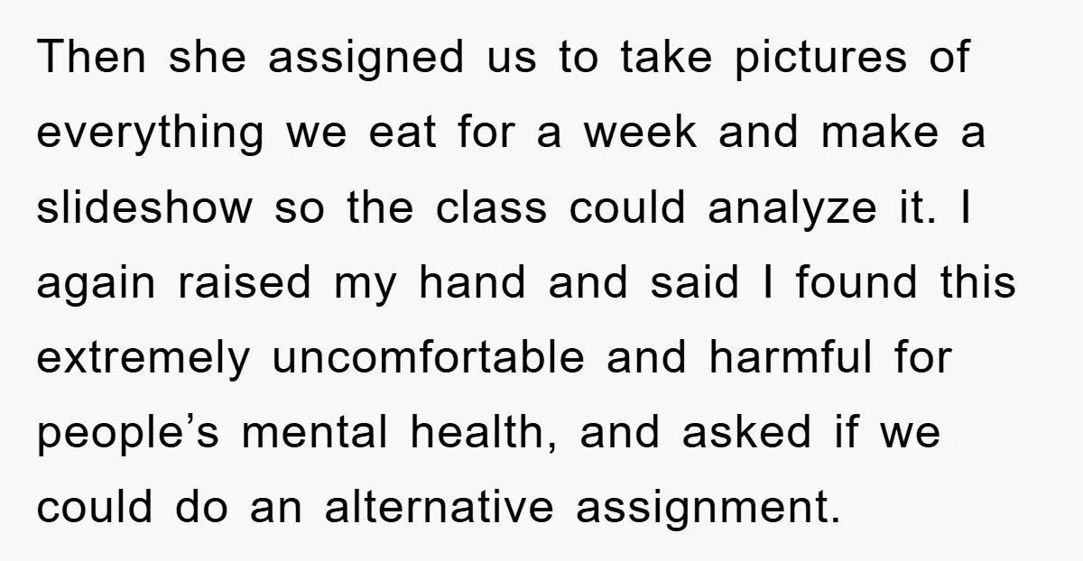 Then she assigned us to take pictures of everything we eat for a week and make a slideshow so the class could analyze it. I again raised my hand and...