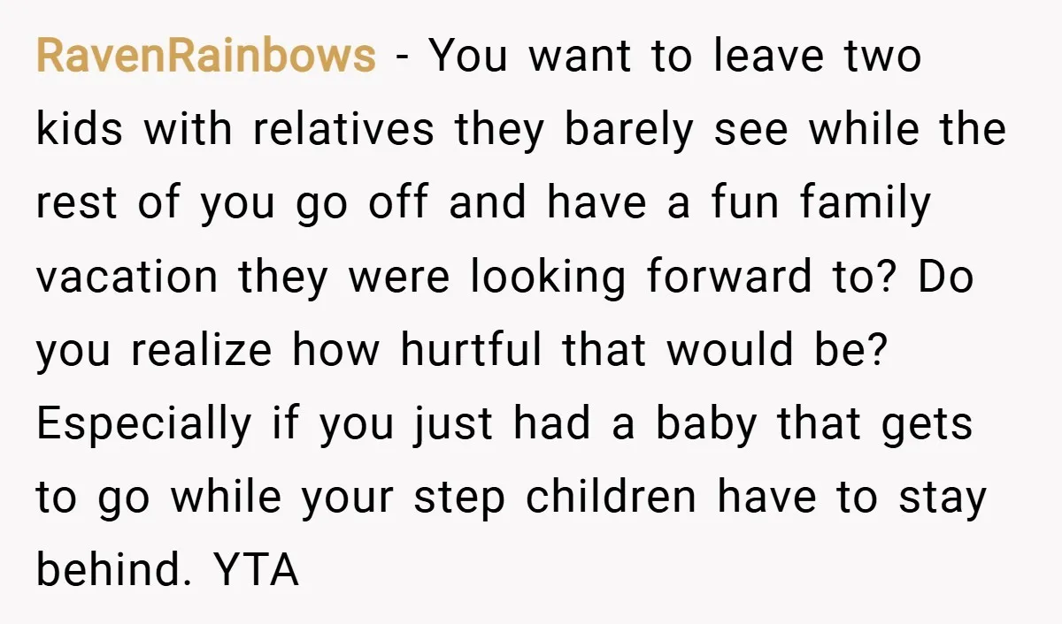 RavenRainbows − You want to leave two kids with relatives they barely see while the rest of you go off and have a fun family vacation they were looking forward...