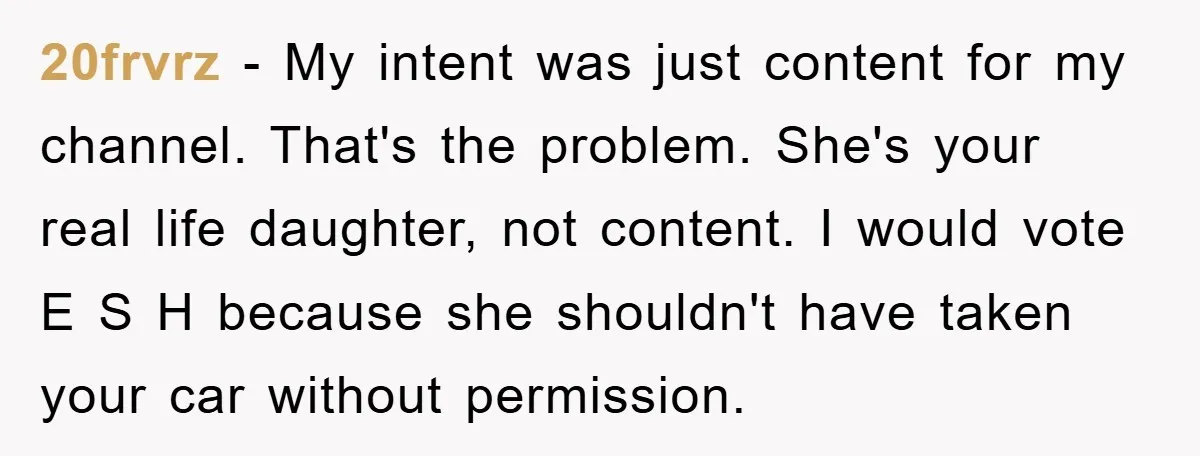20frvrz − My intent was just content for my channel. That's the problem. She's your real life daughter, not content. I would vote E S H because she shouldn't have...