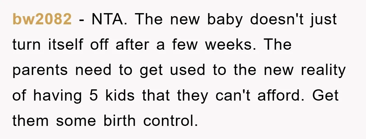 bw2082 − NTA. The new baby doesn't just turn itself off after a few weeks. The parents need to get used to the new reality of having 5 kids that...